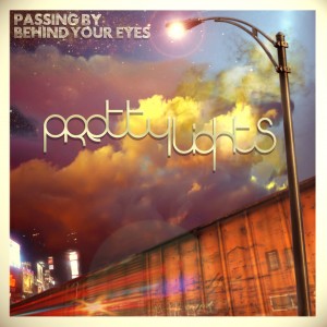 pretty lights - passing by behind your eyes